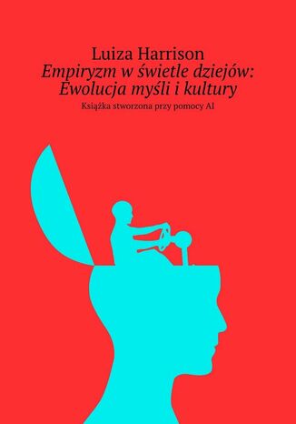 Empiryzm w świetle dziejów: Ewolucja myśli i kultury Luiza Harrison - okladka książki