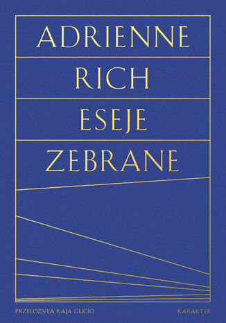 Eseje zebrane. Kultura, polityka i sztuka poezji Adrienne Rich - okladka książki