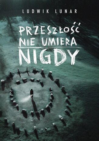 Przeszłość nie umiera nigdy Ludwik Lunar - okladka książki