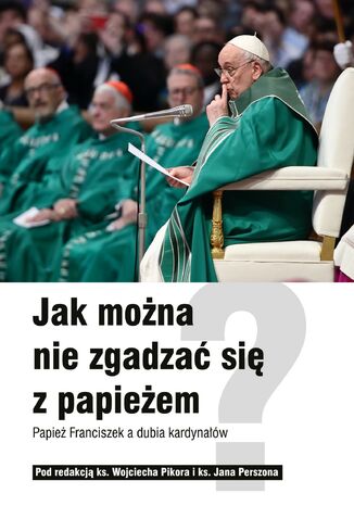 Jak można nie zgadzać się z papieżem? Papież Franciszek a dubia kardynałów Praca zbiorowa - okladka książki