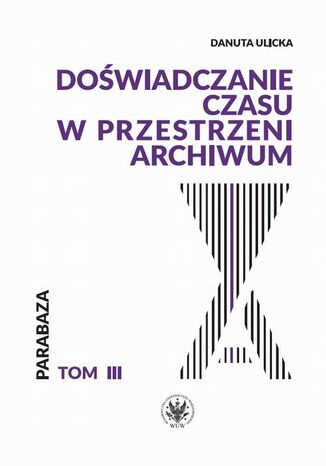 Doświadczanie czasu w przestrzeni archiwum Danuta Ulicka - okladka książki