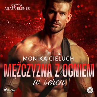 Mężczyzna z ogniem w sercu (#2) Monika Cieluch - okladka książki