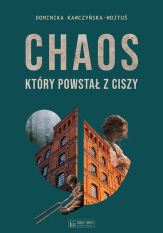 Chaos, który powstał z ciszy Dominika Kawczyńska-Wojtuś - okladka książki