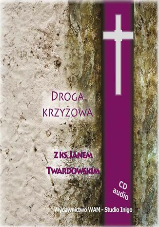 Droga Krzyżowa z ks. Janem Twardowskim ks. Jan Twardowski - okladka książki