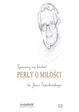 Śpieszmy się kochać. Perły o miłości ks. Jana Twardowskiego ks. Jan Twardowski - okladka książki