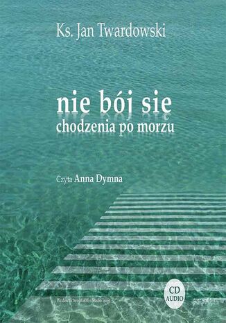 Nie bój się chodzenia po morzu Ks. Jan Twardowski - okladka książki