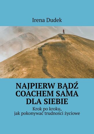 Najpierw Bądź Coachem Sama Dla Siebie Irena Dudek - okladka książki