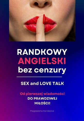 Randkowy angielski bez cenzury. Sex & Love Talk. MiniKurs z nagraniami Magdalena Kordecka - okladka książki