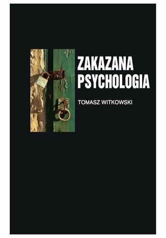 Zakazana psychologia. Tom 3. O cnotach, przywarach i uczynkach małych, wielkich uczonych Tomasz Witkowski - okladka książki