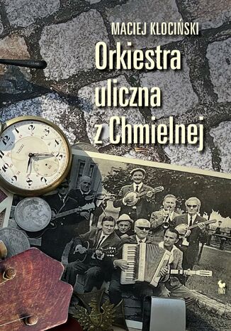 Orkiestra uliczna z Chmielnej Maciej Klociński - okladka książki