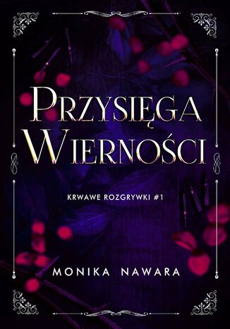 Przysięga Wierności. Krwawe Rozgrywki. Tom 1 Monika Nawara - okladka książki