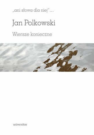 "ani słowa dla niej". Wiersze konieczne Jan Polkowski - okladka książki