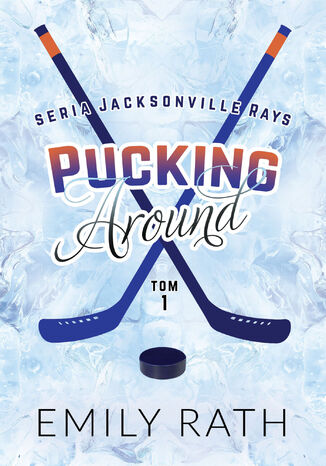 Pucking Around 1. Jacksonville Rays. Tom 1 Emily Rath - okladka książki