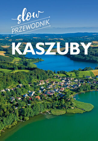 Kaszuby. Slow przewodnik Monika Gajewska - okladka książki