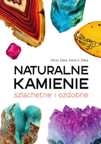 Naturalne kamienie szlachetne i ozdobne Irena V. Żaba, Jerzy Żaba - okladka książki