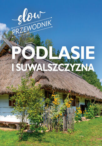 Podlasie i Suwalszczyzna. Slow przewodnik Peter Zralek - okladka książki