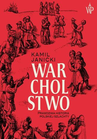 Warcholstwo. Prawdziwa historia polskiej szlachty Kamil Janicki - audiobook MP3