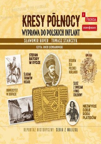 Kresy północy. Wyprawa do polskich Inflant Sławomir Koper, Tomasz Stańczyk - okladka książki