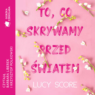 To, co skrywamy przed światem Lucy Score - okladka książki