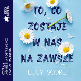 To, co zostaje w nas na zawsze Lucy Score - okladka książki