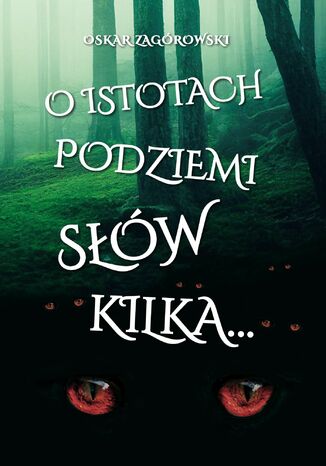 O istotach podziemi słów kilka Oskar Zagórowski - okladka książki