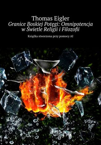 Granice Boskiej Potęgi: Omnipotencja w Świetle Religii i Filozofii Thomas Eigler - okladka książki