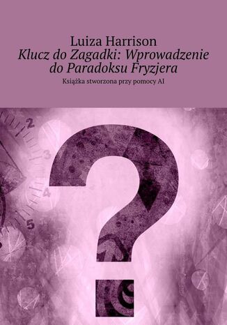 Klucz do Zagadki: Wprowadzenie do Paradoksu Fryzjera Luiza Harrison - okladka książki