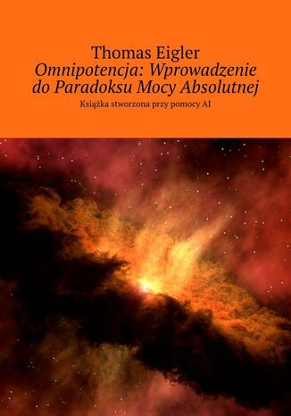 Omnipotencja: Wprowadzenie do Paradoksu Mocy Absolutnej Thomas Eigler - okladka książki