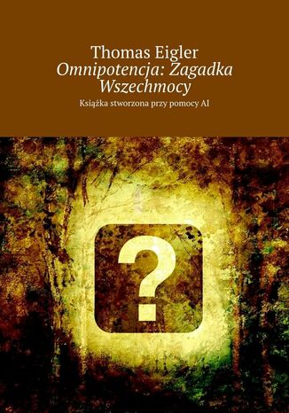 Omnipotencja: Zagadka Wszechmocy Thomas Eigler - okladka książki