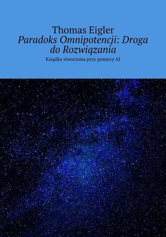 Paradoks Omnipotencji: Droga do Rozwiązania Thomas Eigler - okladka książki