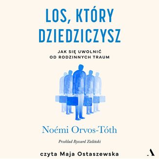 Los, który dziedziczysz Jak się uwolnić od rodzinnych traum Noémi Orvos-Tóth - audiobook MP3