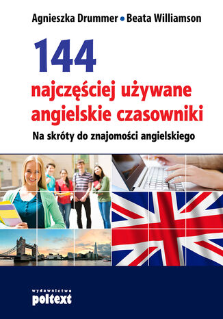 144 najczęściej używane angielskie czasowniki. Na skróty do znajomości angielskiego Agnieszka Drummer, Beata Williamson - okladka książki