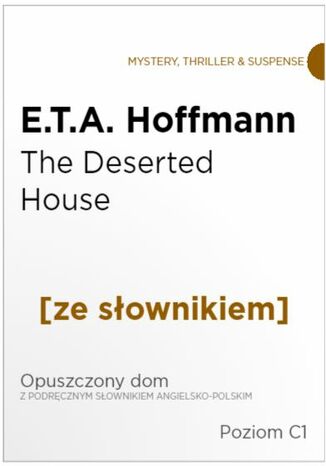 The Deserted House z podręcznym słownikiem angielsko-polskim. Poziom C1 Ernst Theodor Amadeus Hoffmann - okladka książki
