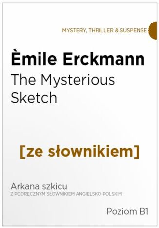 The Mysterious Sketch z podręcznym słownikiem angielsko-polskim. Poziom B1 mile Erckmann - okladka książki