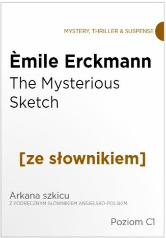 The Mysterious Sketch z podręcznym słownikiem angielsko-polskim. Poziom C1 mile Erckmann - okladka książki