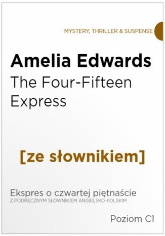 The Four-Fifteen Express z podręcznym słownikiem angielsko-polskim. Poziom C1 Amelia Edwards - okladka książki