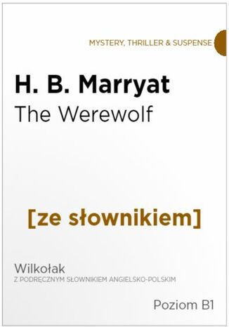 The Were-Wolf z podręcznym słownikiem angielsko-polskim. Poziom B1 H. B. Marryatt - okladka książki