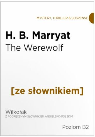 The Were-Wolf z podręcznym słownikiem angielsko-polskim. Poziom B2 H. B. Marryatt - okladka książki