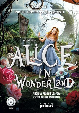 Alice in Wonderland. Alicja w Krainie Czarów do nauki angielskiego Lewis Carroll, Marta Fihel, Dariusz Jemielniak, Grzegorz Komerski - okladka książki