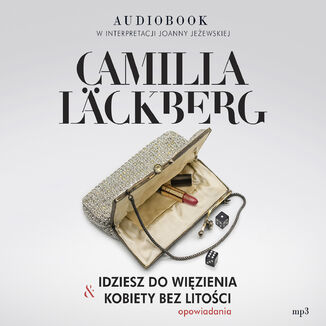 Idziesz do więzienia & Kobiety bez litości. Opowiadania Camilla Läckberg - audiobook MP3