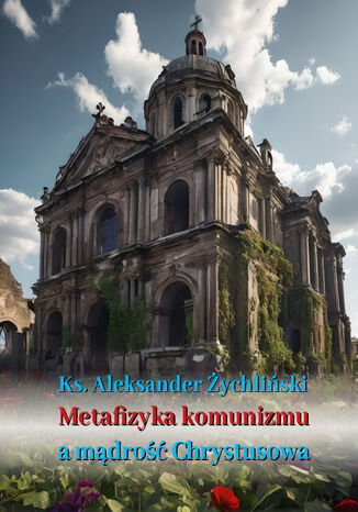 Metafizyka komunizmu a mądrość Chrystusowa Ks. Dr Aleksander Żychliński - okladka książki