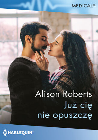 Już cię nie opuszczę Alison Roberts - okladka książki