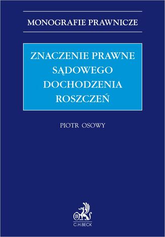 Znaczenie prawne sądowego dochodzenia roszczeń Piotr Osowy prof. UJK SSO - okladka książki