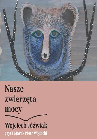 Nasze zwierzęta mocy Wojciech Jóźwiak - okladka książki