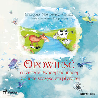 Opowieść o rzeczce Rwącej Pachnącej i dolince szczęściem płynącej Joanna Kopplinger, Grzegorz Mostowicz-Gerszt - okladka książki