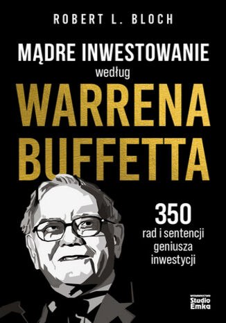 Mądre inwestowanie według Warrena Buffetta. 350 rad i sentencji geniusza inwestycji Robert L. Bloch - okladka książki