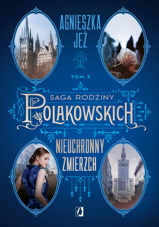 Nieuchronny zmierzch. Saga rodziny Polakowskich. Tom 3 Agnieszka Jeż - okladka książki