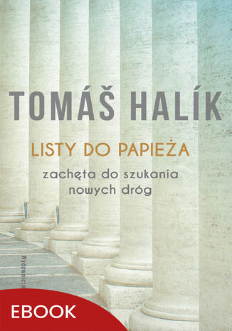 Listy do papieża Zachęta do szukania nowych dróg. Zachęta do szukania nowych dróg Tomáš Halík - okladka książki