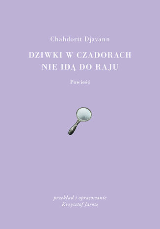 Dziwki w czadorach nie idą do Raju Chahdortt Djavann - okladka książki