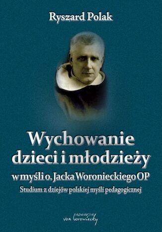 Wychowanie dzieci i młodzieży w myśli o. Jacka Woronieckiego Ryszard Polak - okladka książki